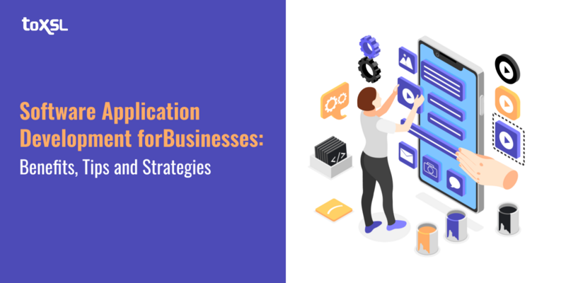 Software Application Development for Businesses: Benefits, Tips and Strategies