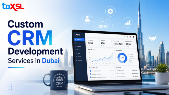 Custom CRM Development Services in Dubai: Benefits, Features, Cost, and Best Practices