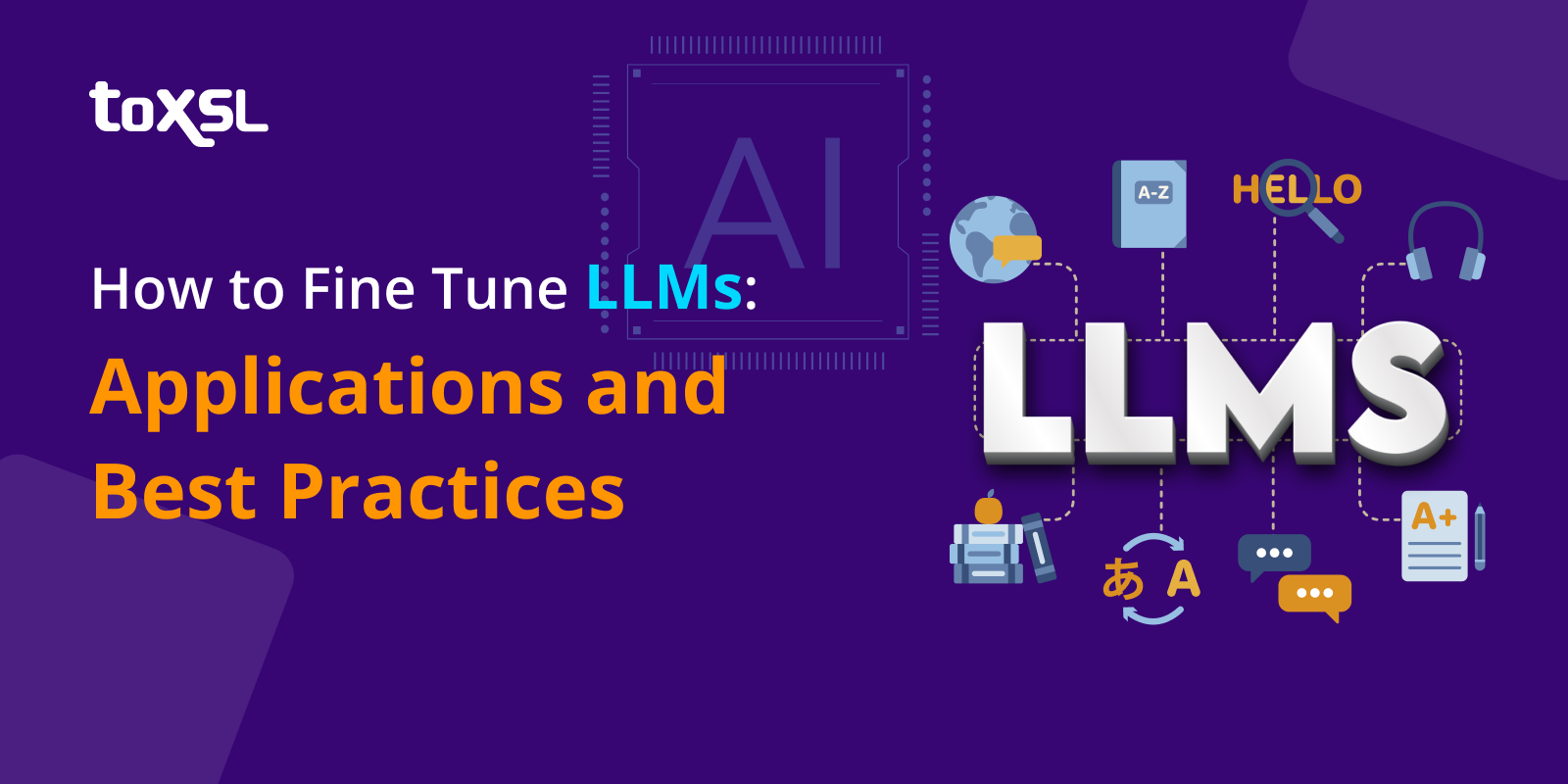 How to Fine Tune LLMs: Applications and Best Practices