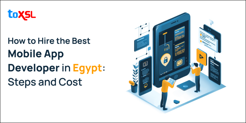 How to Hire the Best Mobile App Developer in Egypt: Steps and Cost