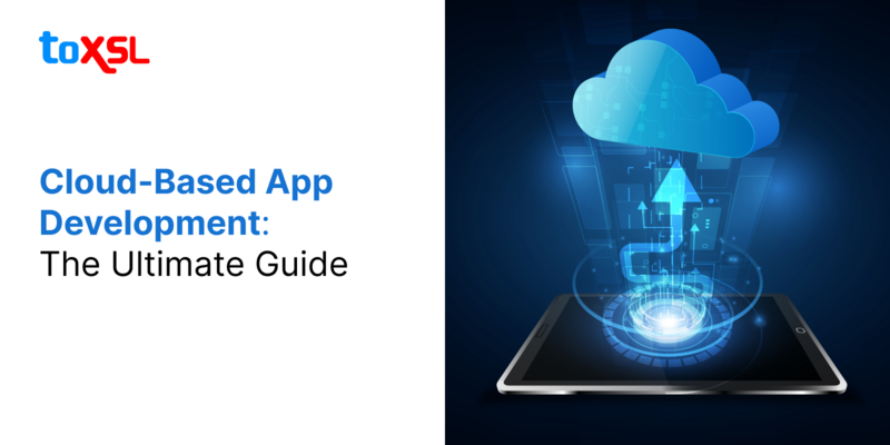 Cloud-Based App Development: The Ultimate Guide