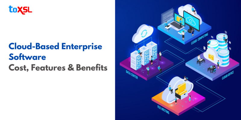 Cloud-Based Enterprise Software: Cost, Features & Benefits